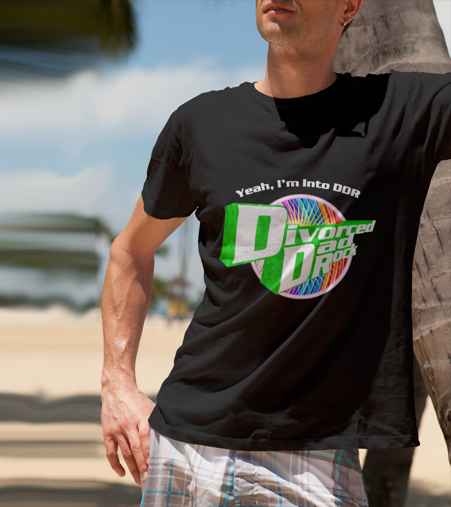 Yeah I’m Into DDR Divorced Dad Rock T-Shirt
