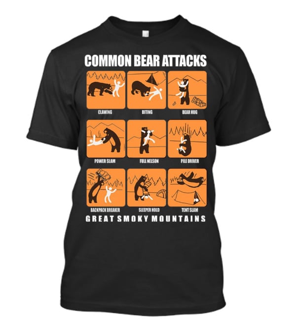 COMMON BEAR ATTACKS CLAWING BITING BEAR HUG POWER SLAM FULL NELSON PILE DRIVER BACKPACK BREAKER SLEEPER HOLD TENT SLAM GREAT SMOKY MOUNTAINS T-Shirt