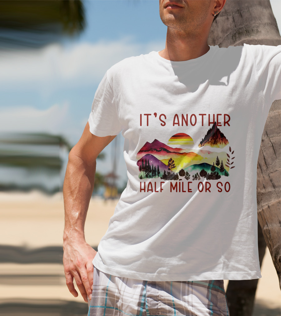 IT'S ANOTHER HALF MILE OR SO Sunset Mountain Landscape T-Shirt