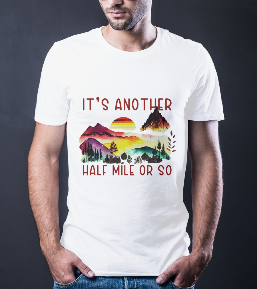 IT'S ANOTHER HALF MILE OR SO Sunset Mountain Landscape T-Shirt