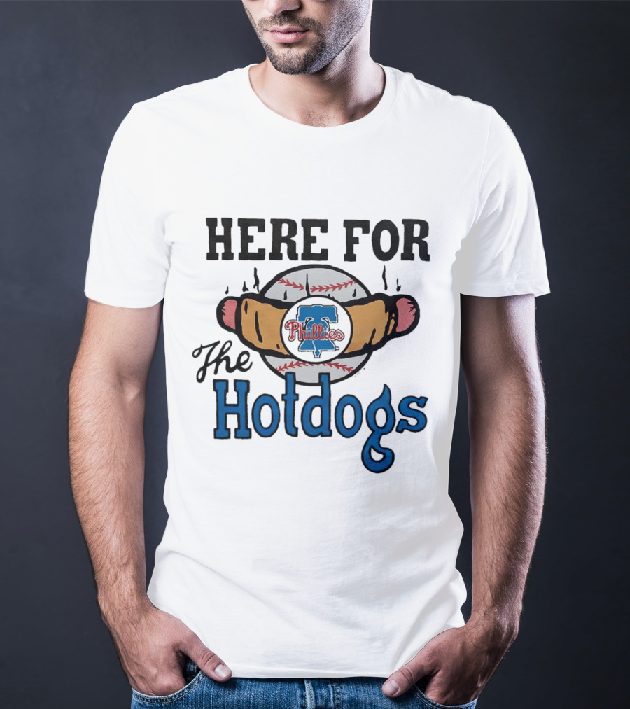 Philadelphia Phillies Here For The Hotdogs Baseball Fun T-Shirt