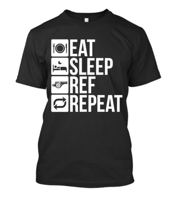 Eat Sleep Referee Repeat Sports Routine T-Shirt