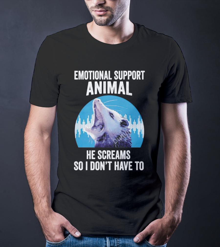 Emotional Support Animal Opossum He Screams So I Don’t Have To T-Shirt