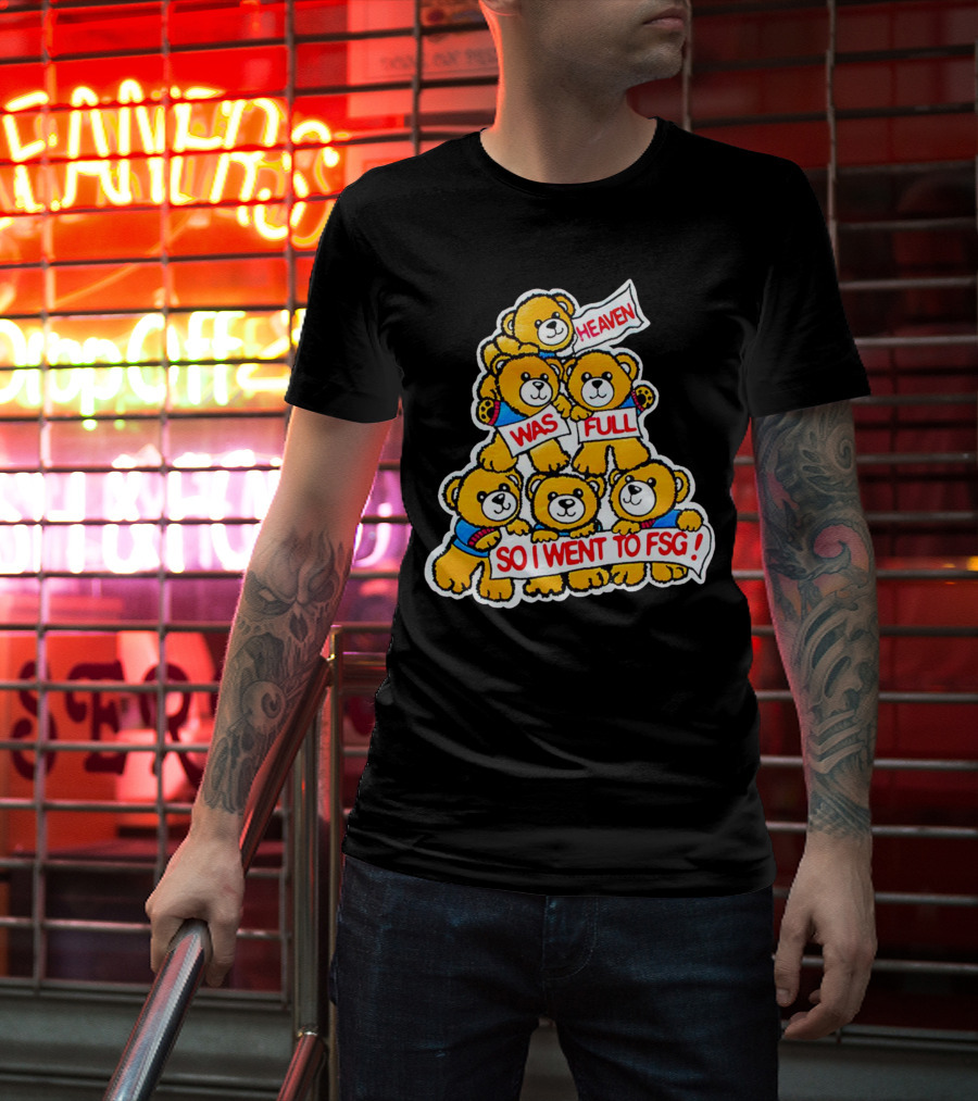 Heaven Was Full So I Went To FSG With Cute Bear Stack T-Shirt