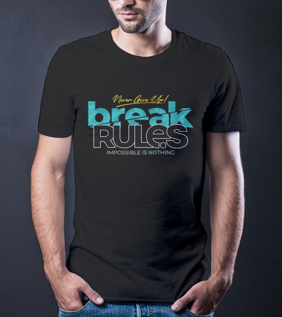 Never Give Up Break Rules Impossible Is Nothing T-Shirt