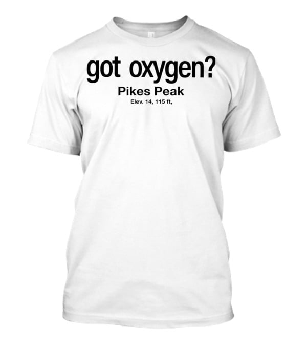 Got Oxygen Pikes Peak Elevation 14115 Ft T-Shirt