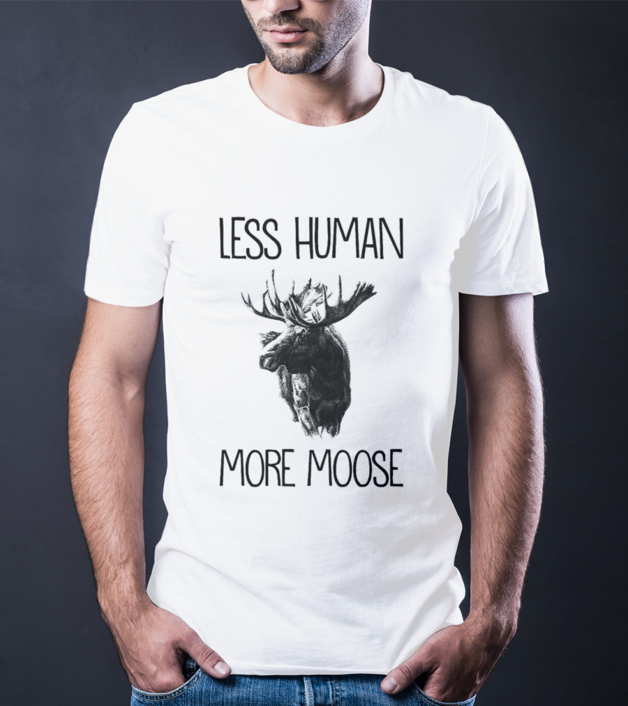 Less Human More Moose Text With Moose Image T-Shirt