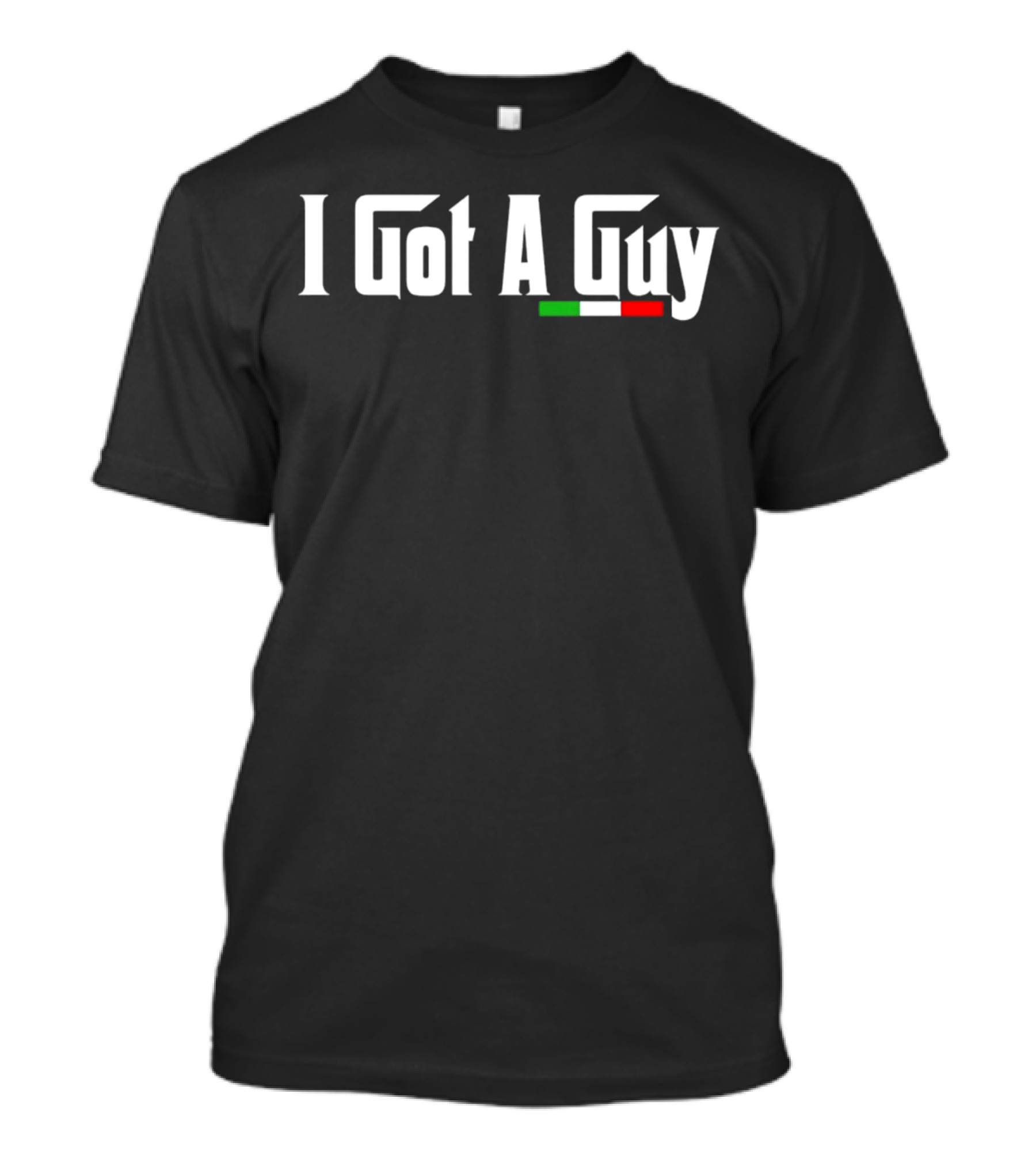 I Got A Guy Italian Flag Colors T-Shirt