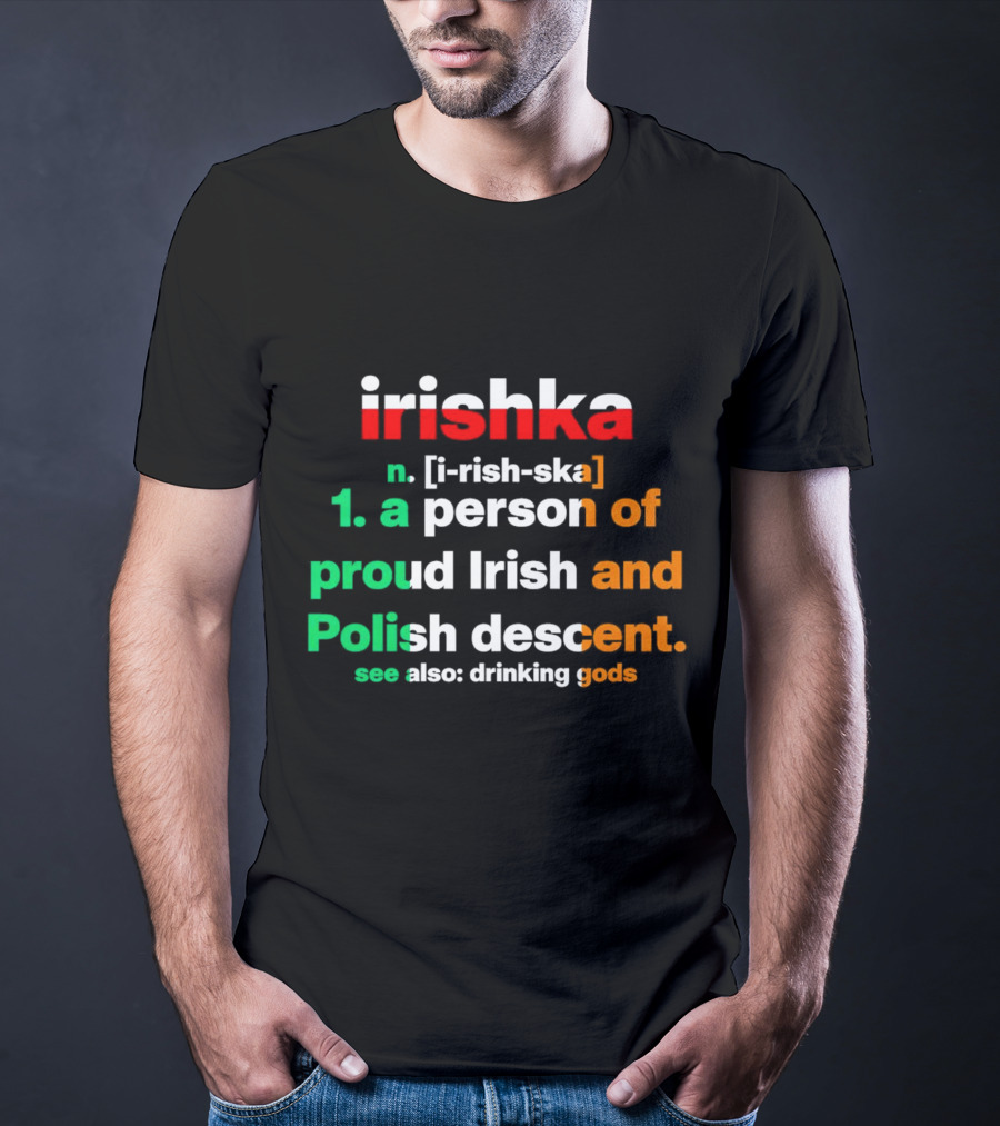 Irishka Person Of Proud Irish Polish Descent Drinking Gods T-Shirt