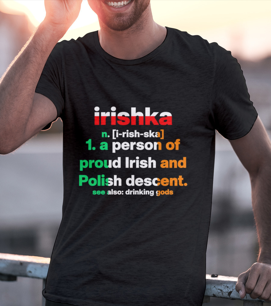 Irishka Person Of Proud Irish Polish Descent Drinking Gods T-Shirt