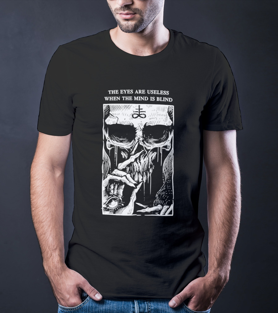 The Eyes Are Useless When The Mind Is Blind Skull With Occult Symbol And Eye In Hand T-Shirt