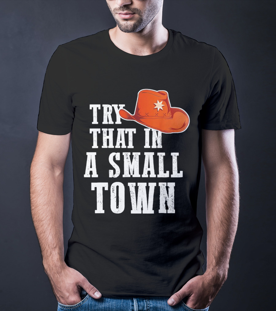 Try That In A Small Town Western Cowboy Hat T-Shirt