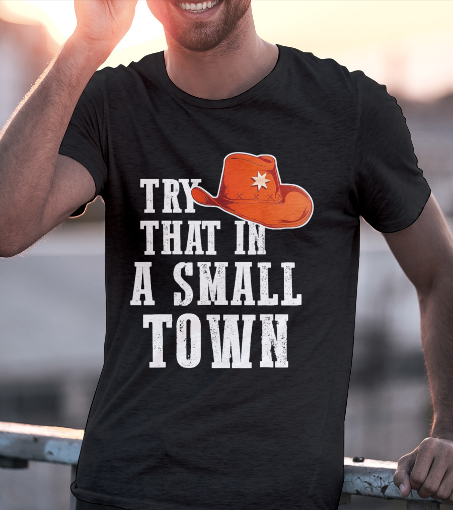 Try That In A Small Town Western Cowboy Hat T-Shirt