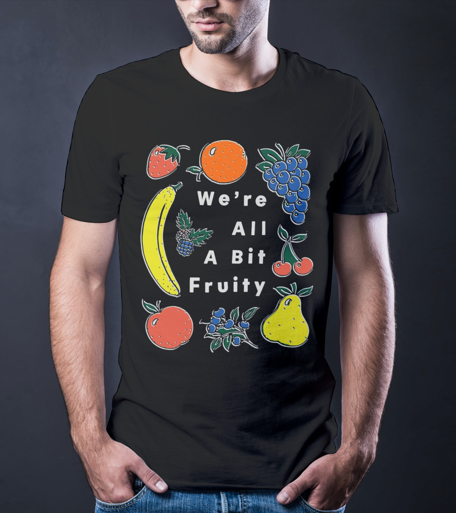 We're All A Bit Fruity Strawberry Orange Grapes Banana Cherry Apple Pear Blueberry Blackberry T-Shirt