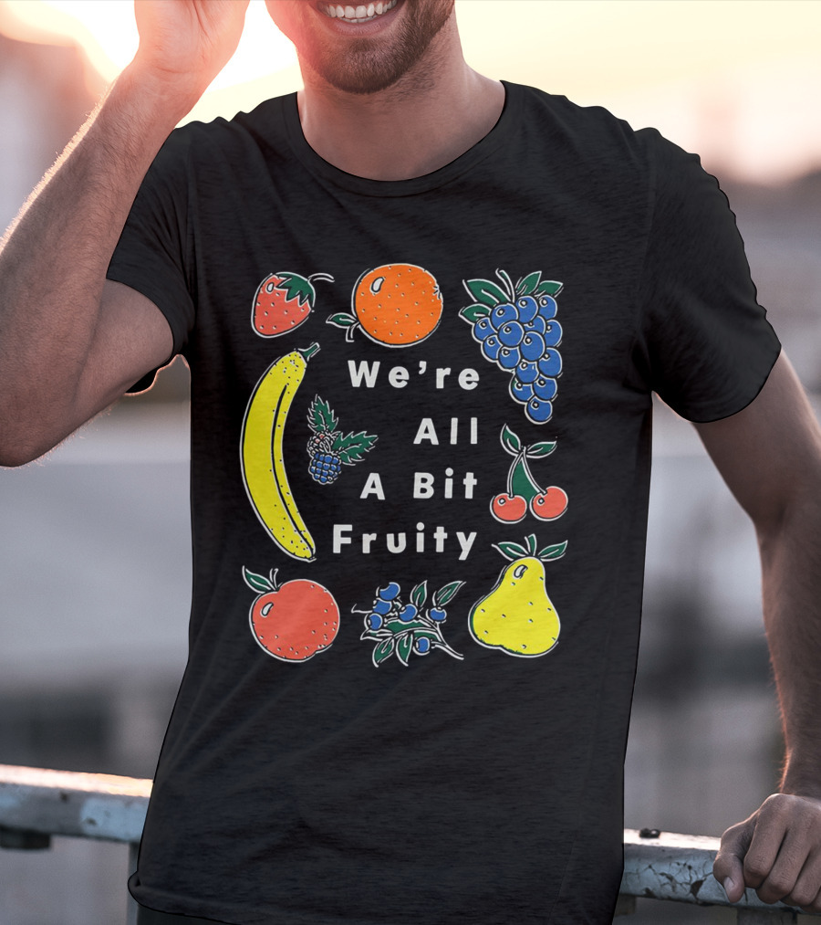 We're All A Bit Fruity Strawberry Orange Grapes Banana Cherry Apple Pear Blueberry Blackberry T-Shirt