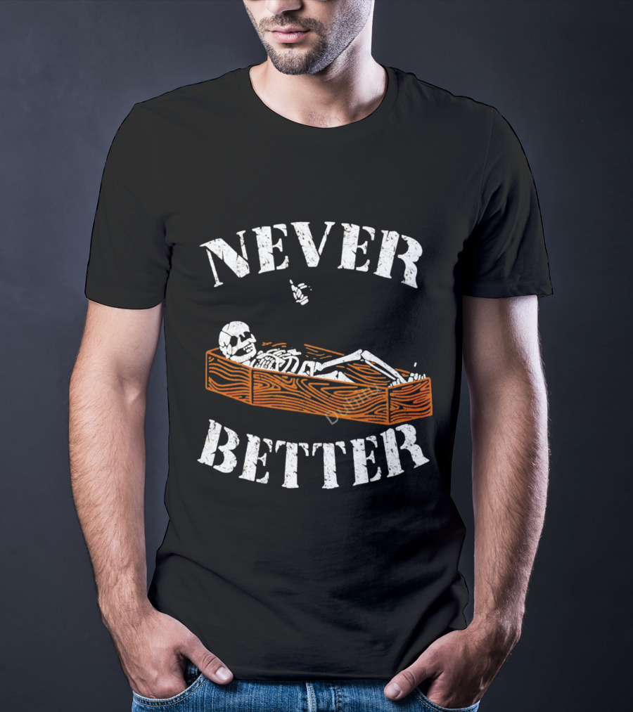 Never Better Skeleton In Coffin Halloween Humor T-Shirt