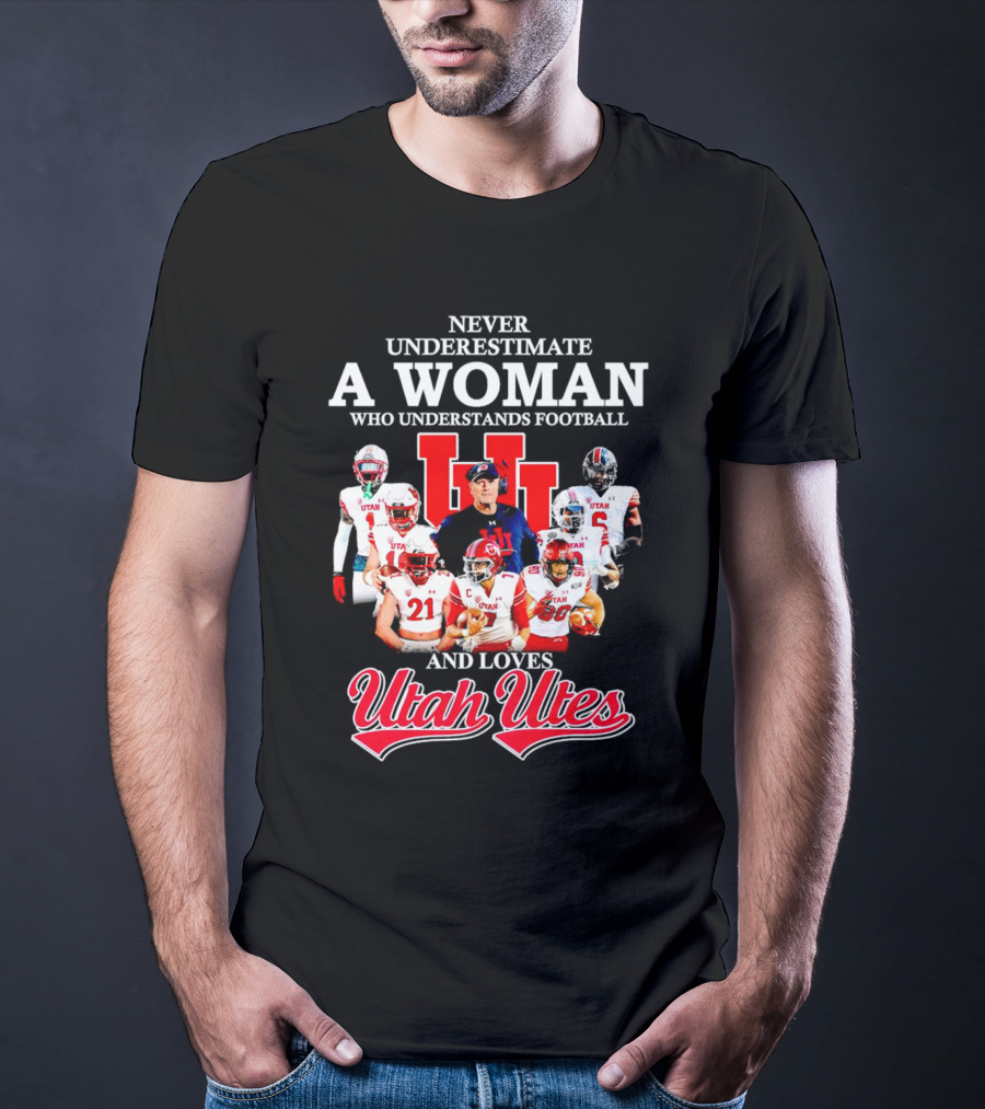 Never Underestimate A Woman Who Understands Football And Loves Utah Utes T-Shirt
