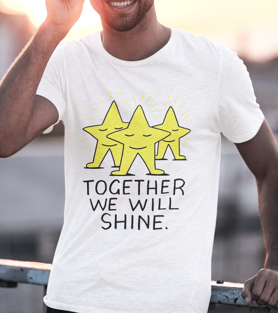 Together We Will Shine Three Happy Stars T-Shirt