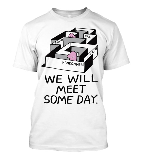 We Will Meet Some Day Chance Randomness Fate Life Maze T-Shirt