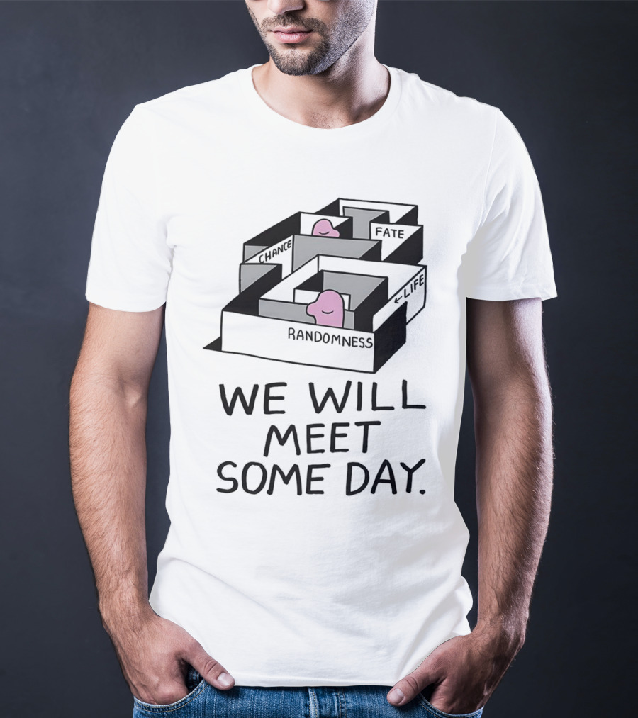 We Will Meet Some Day Chance Randomness Fate Life Maze T-Shirt