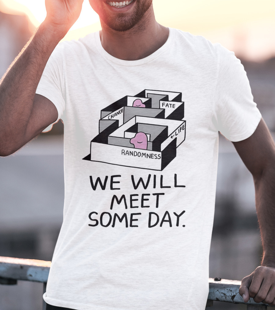We Will Meet Some Day Chance Randomness Fate Life Maze T-Shirt