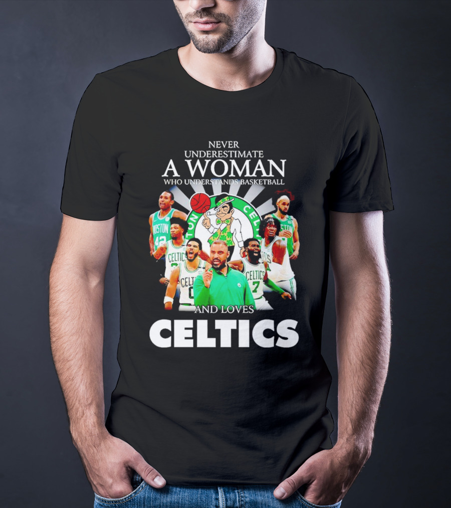 Never Underestimate A Woman Who Understands Basketball And Loves Boston Celtics Team Spirit T-Shirt
