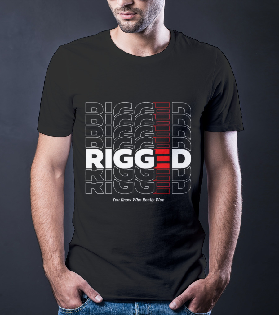 Rigged You Know Who Really Won Repeated Stacked Text T-Shirt