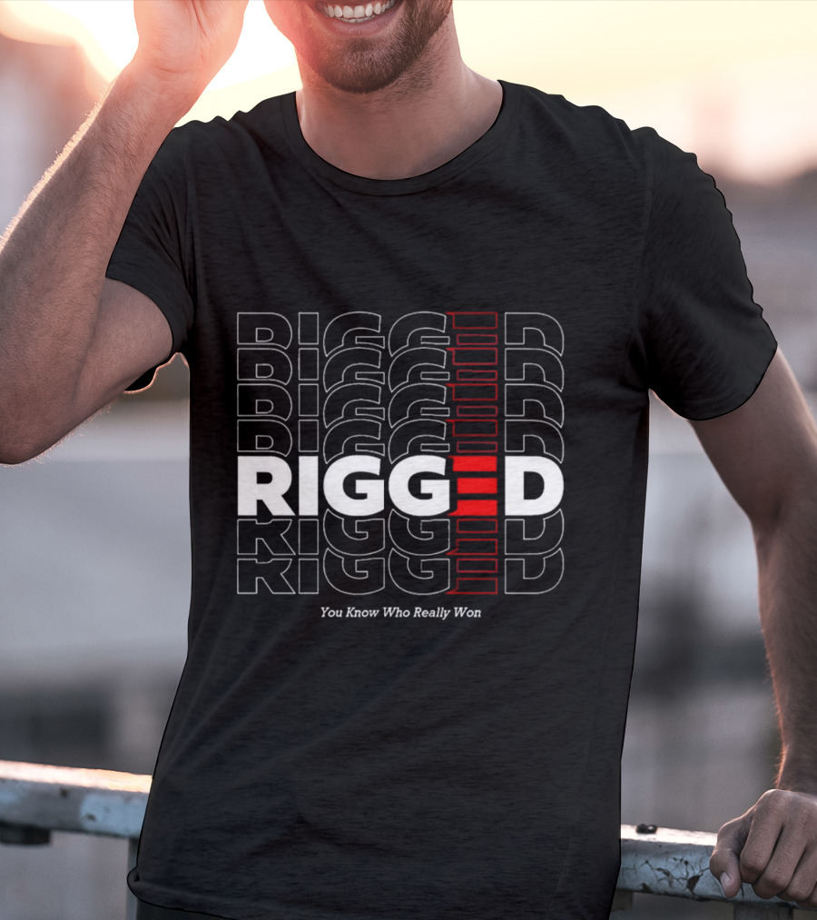 Rigged You Know Who Really Won Repeated Stacked Text T-Shirt