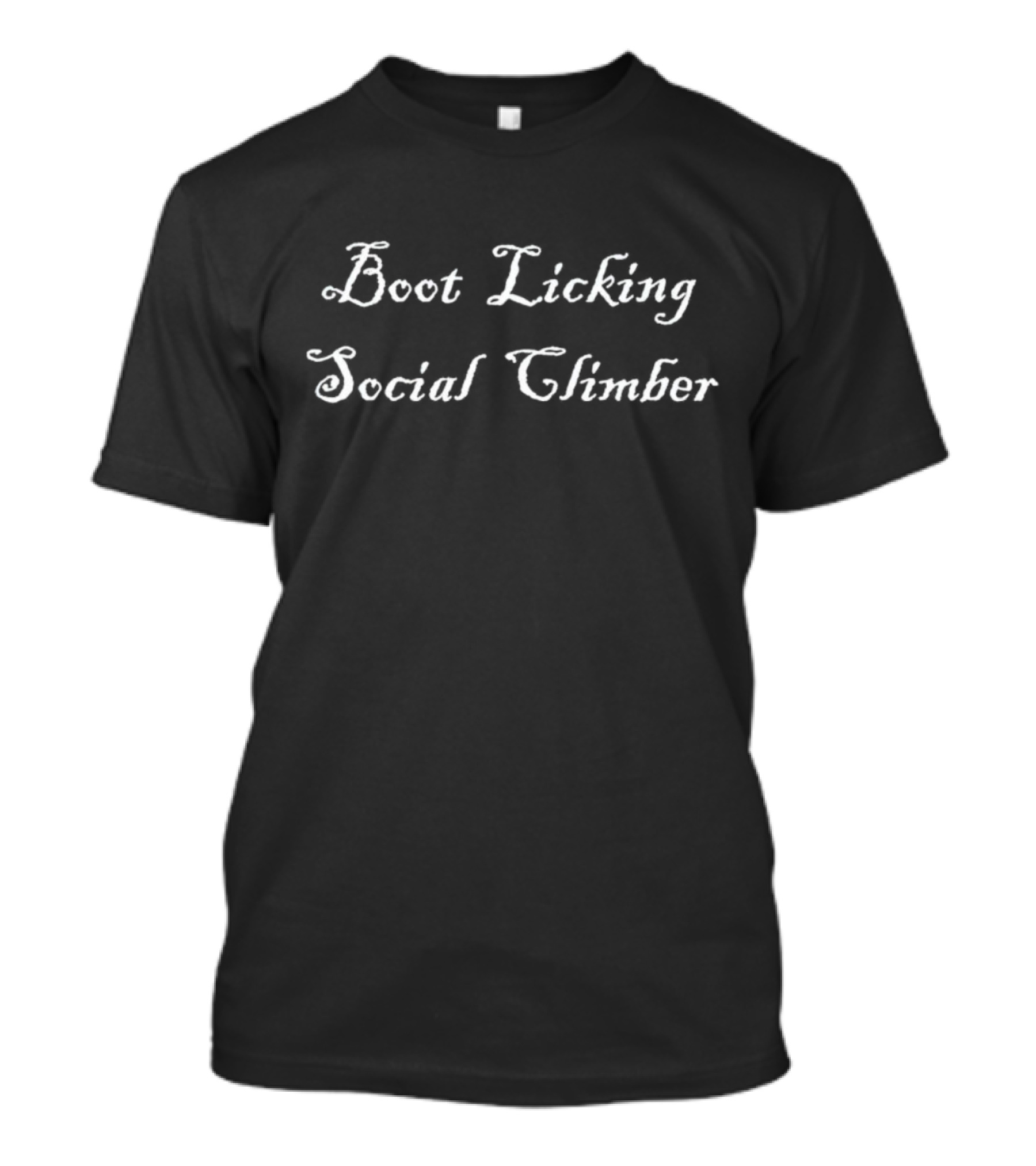 Boot Licking Social Climber Bold Phrase T-Shirt