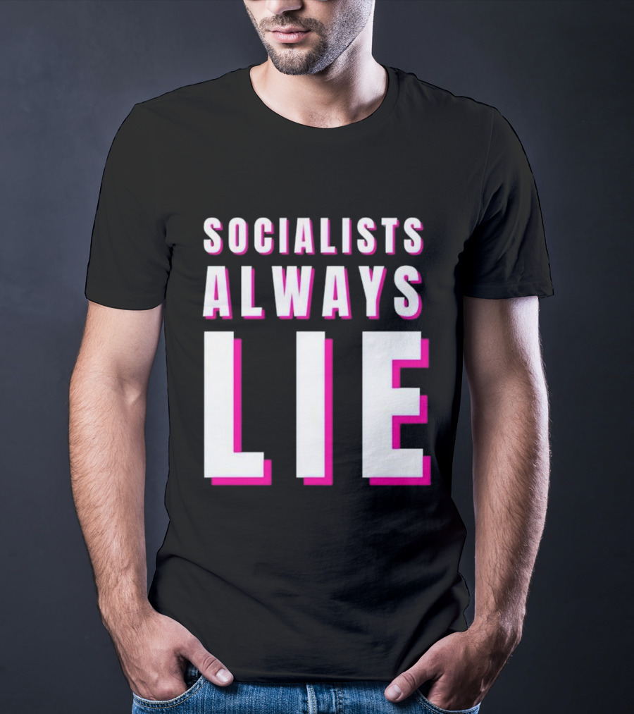 SOCIALISTS ALWAYS LIE T-Shirt
