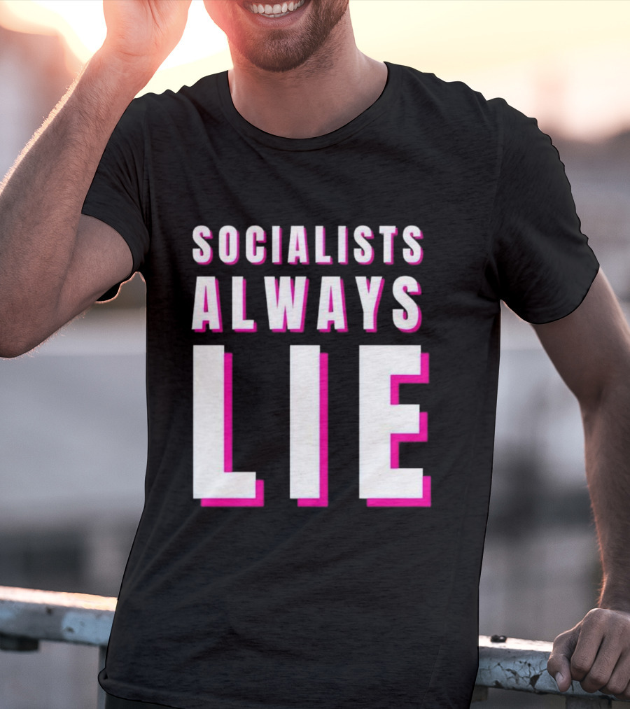 SOCIALISTS ALWAYS LIE T-Shirt