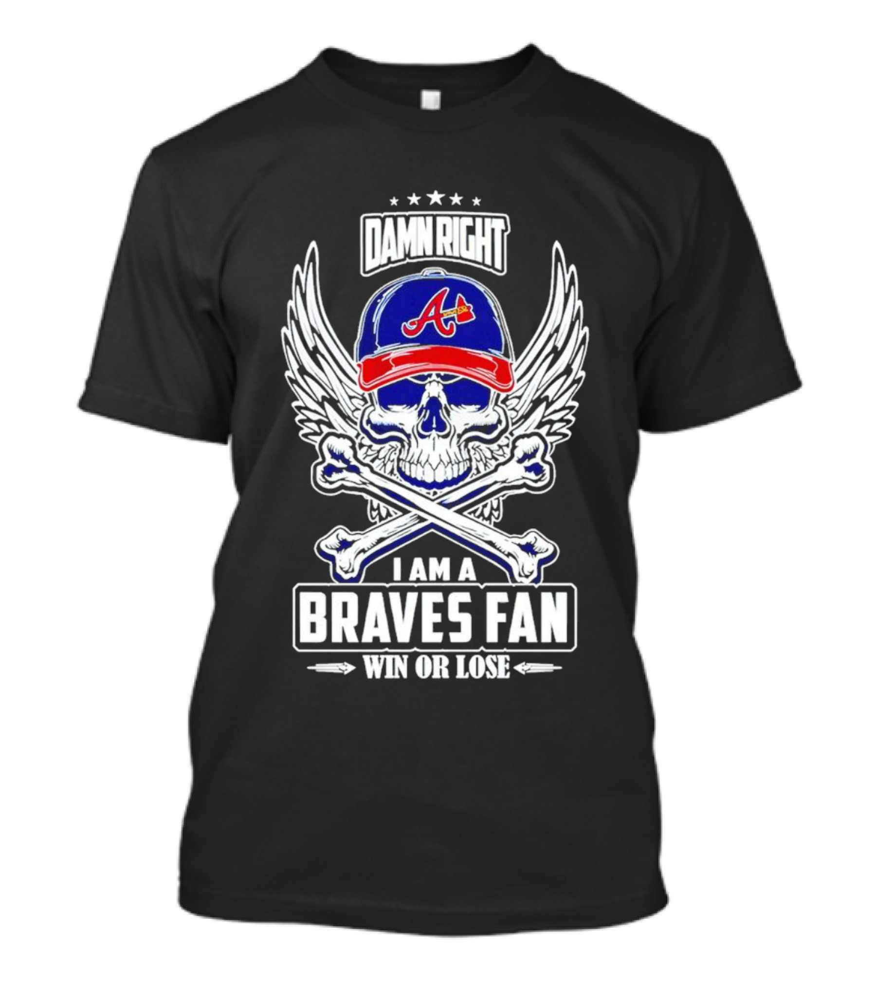 Damn Right I Am A Braves Fan Win Or Lose Skull With Wings And Crossbones Iconic Atlanta Motif T-Shirt