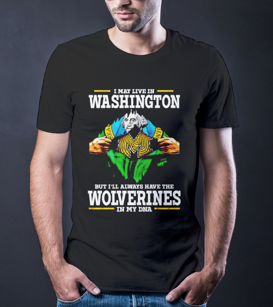 I May Live In Washington But I'll Always Have The Wolverines In My DNA With Image Of Muscular George Washington In Michigan Colors T-Shirt