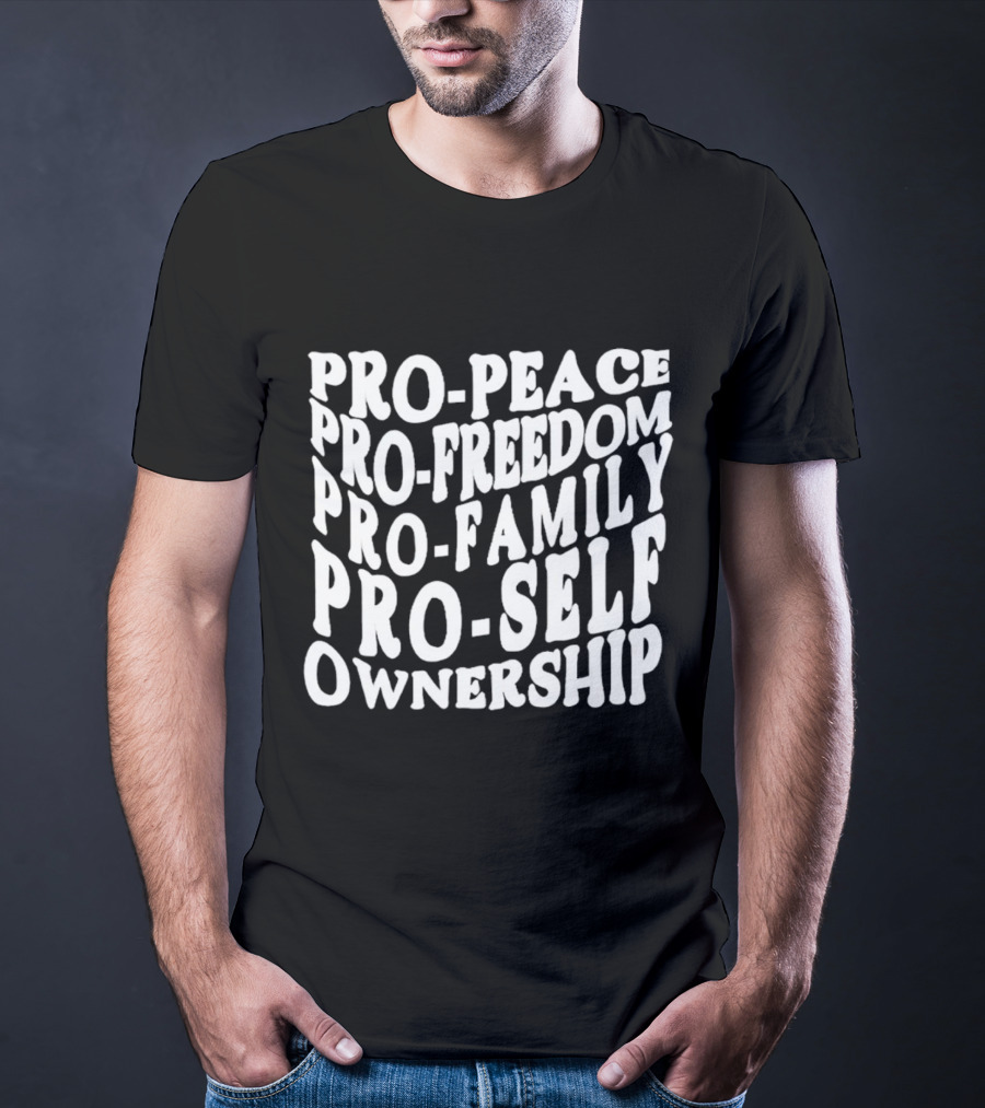 Pro Peace Pro Freedom Pro Family Pro Self Ownership T-Shirt