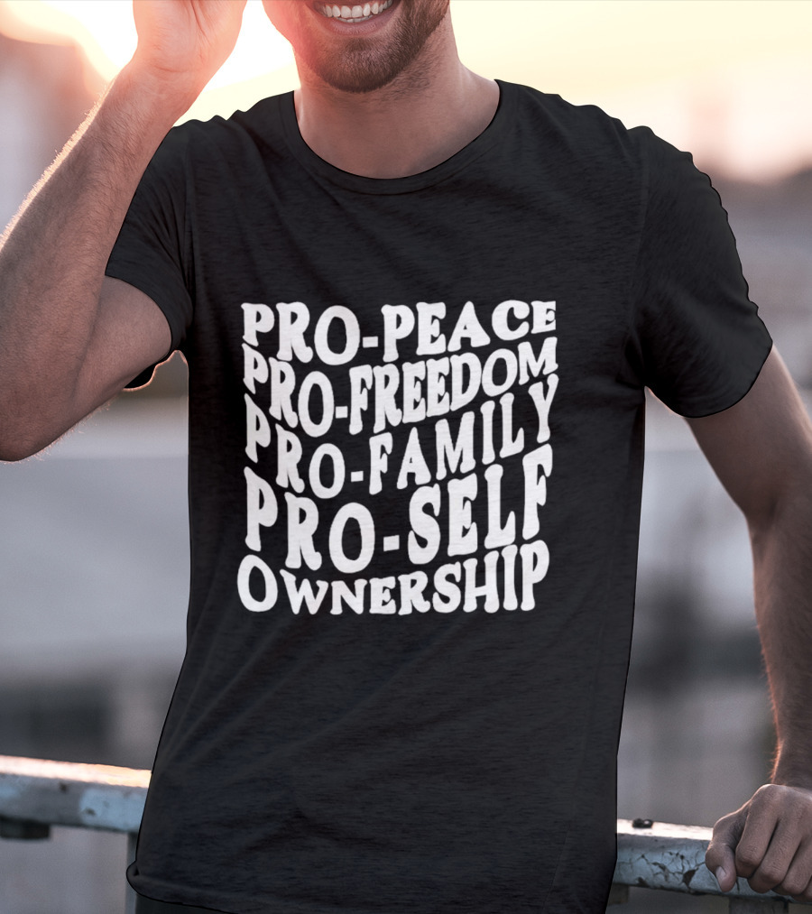 Pro Peace Pro Freedom Pro Family Pro Self Ownership T-Shirt