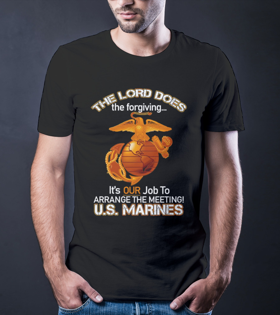 The Lord Does The Forgiving US Marines Job To Arrange The Meeting T-Shirt