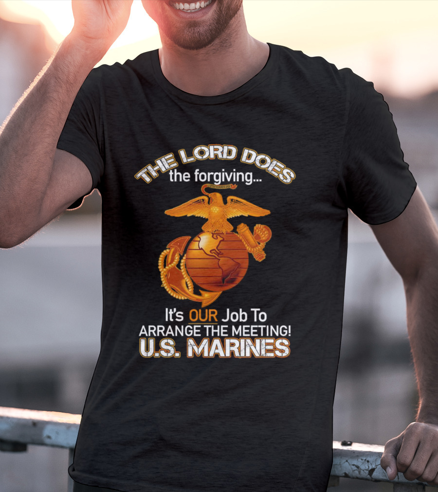The Lord Does The Forgiving US Marines Job To Arrange The Meeting T-Shirt