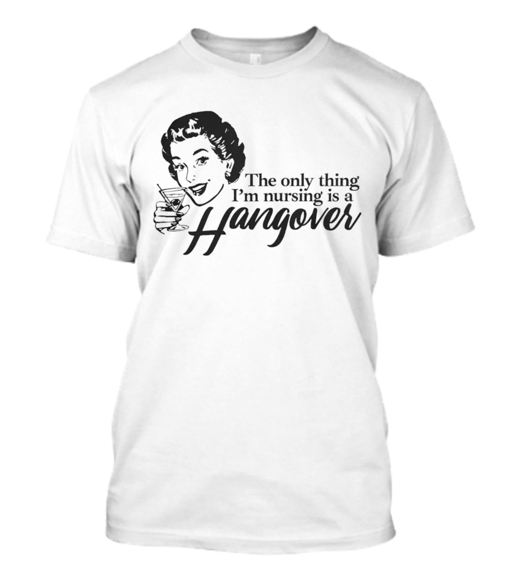 The Only Thing I'm Nursing Is A Hangover Retro Style With Cocktail T-Shirt