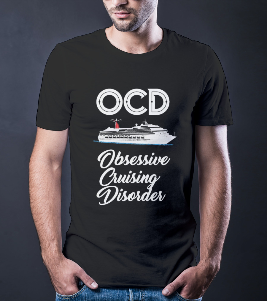 OCD Obsessive Cruising Disorder Cruise Ship Enthusiast T-Shirt