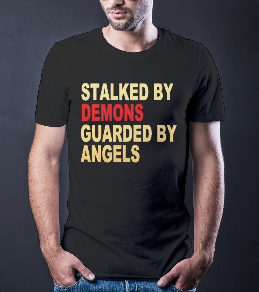 Stalked By Demons Guarded By Angels T-Shirt