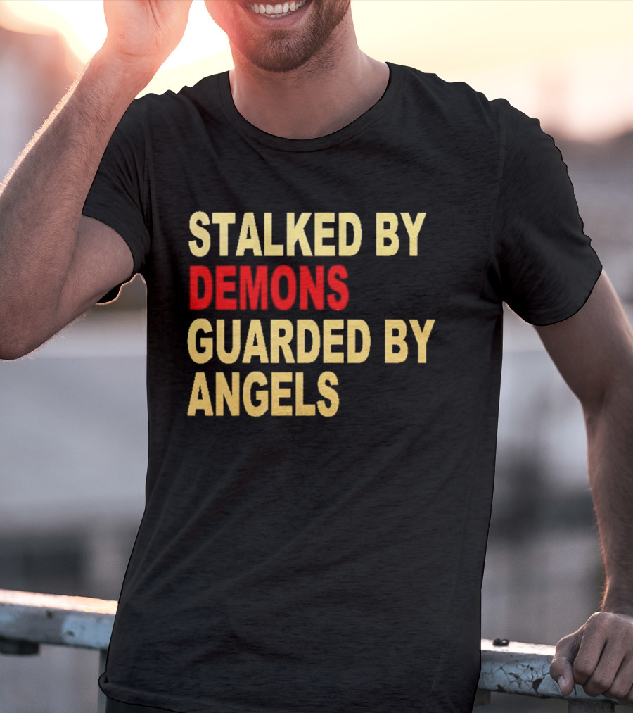 Stalked By Demons Guarded By Angels T-Shirt