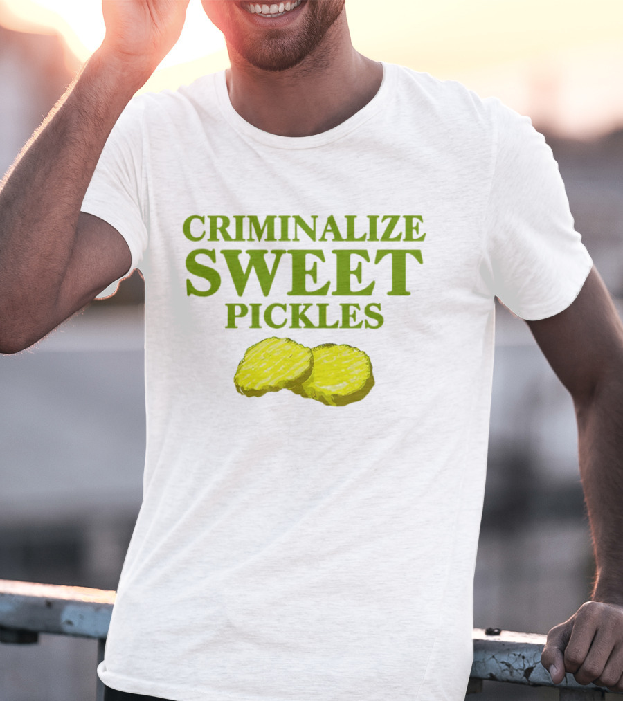 Criminalize Sweet Pickles Sliced Gherkin Humor T-Shirt