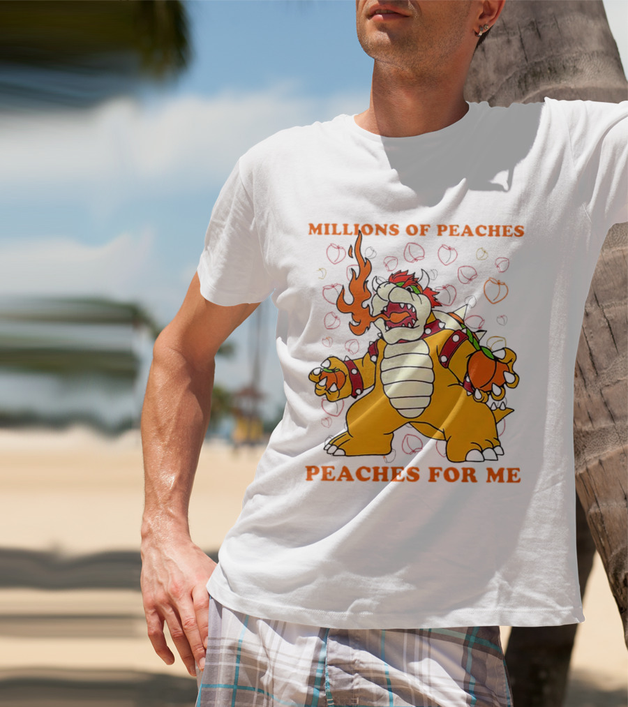 Millions Of Peaches Peaches For Me Bowser T-Shirt