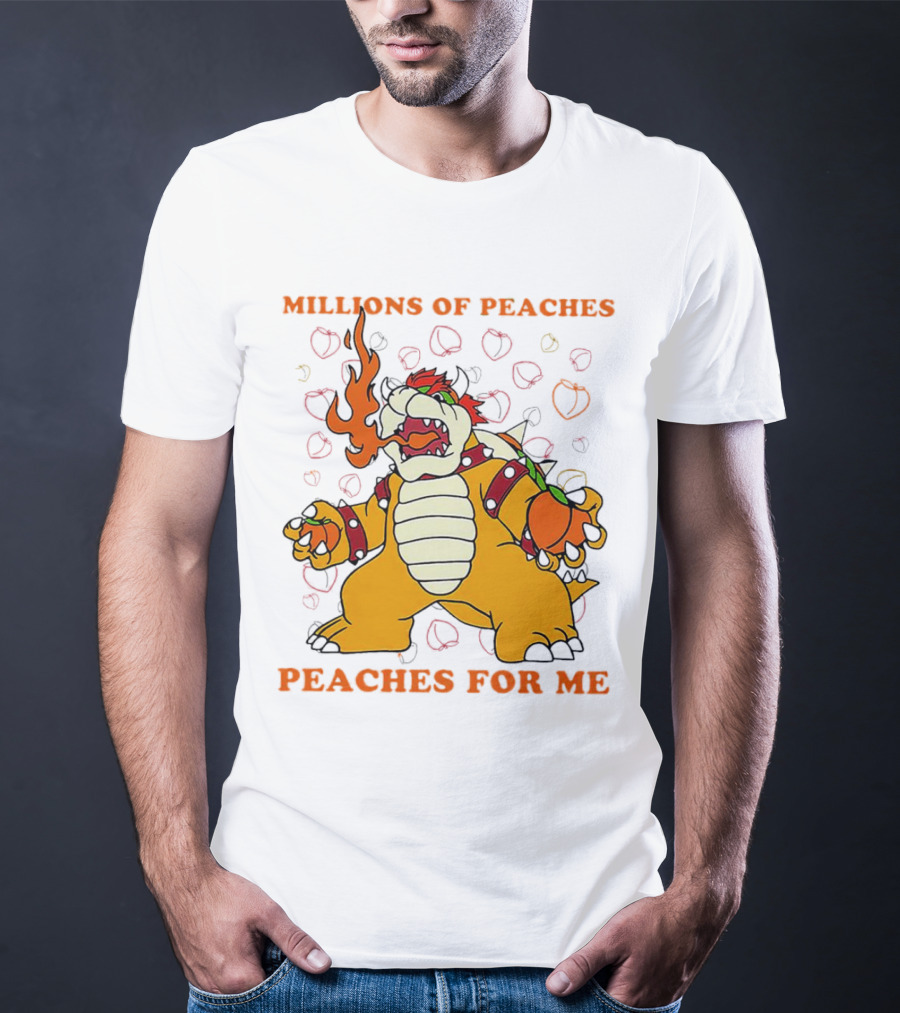 Millions Of Peaches Peaches For Me Bowser T-Shirt