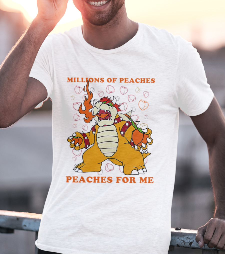 Millions Of Peaches Peaches For Me Bowser T-Shirt