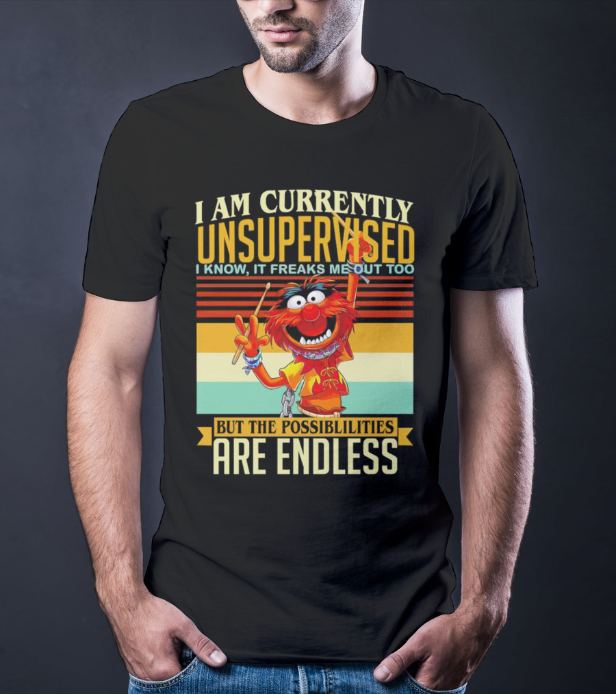 Muppet I Am Currently Unsupervised I Know It Freaks Me Out Too But The Possibilities Are Endless Vintage T-Shirt