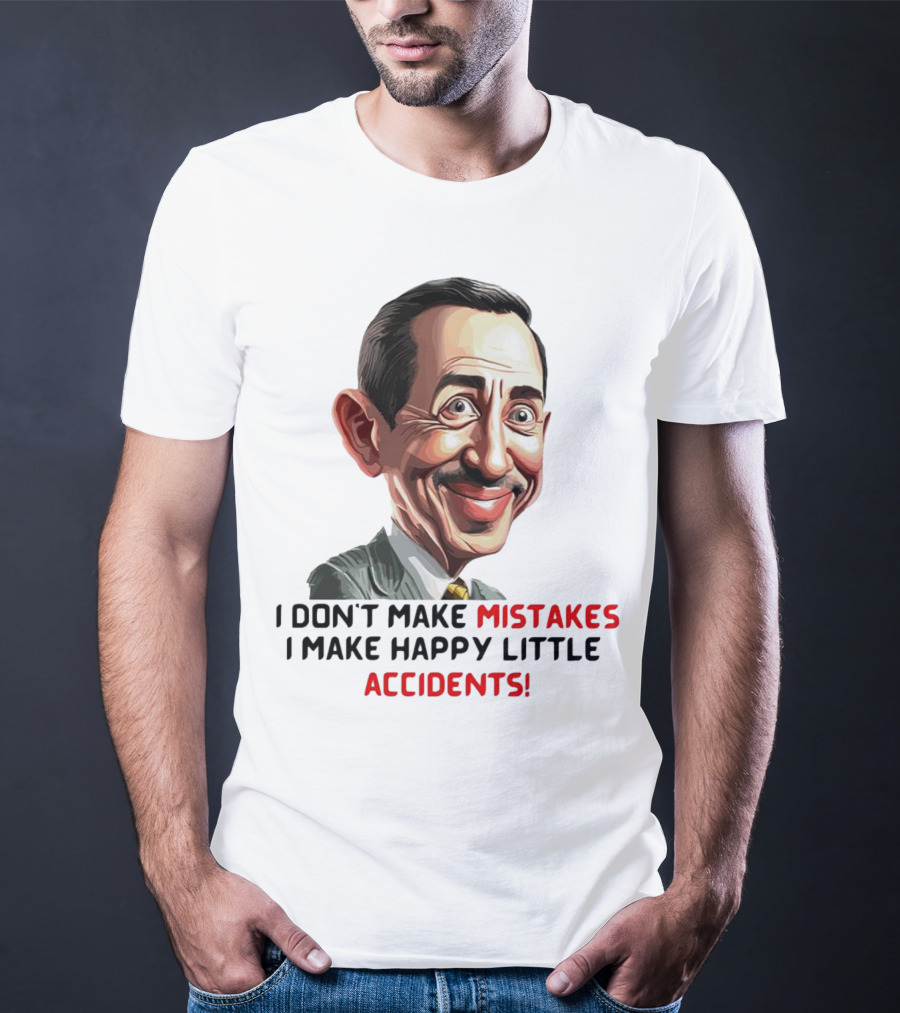 Pee Wee Herman I Don’t Make Mistakes I Make Happy Little Accidents Caricature Image T-Shirt