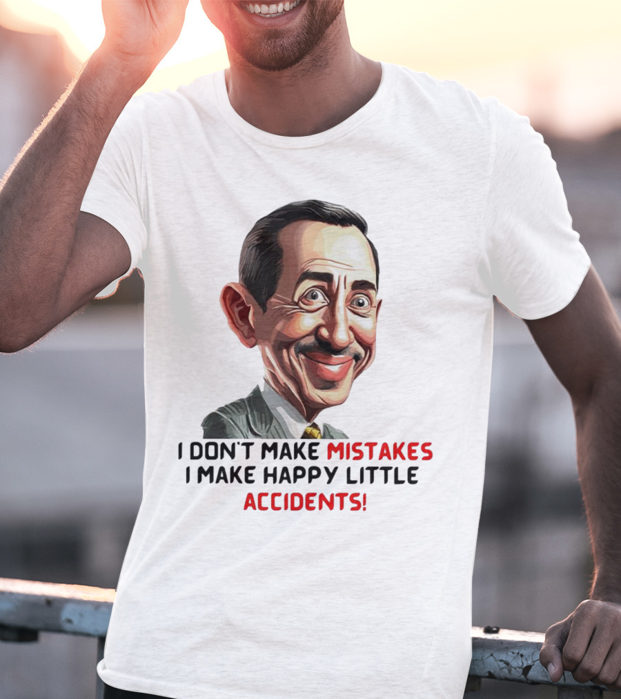 Pee Wee Herman I Don’t Make Mistakes I Make Happy Little Accidents Caricature Image T-Shirt