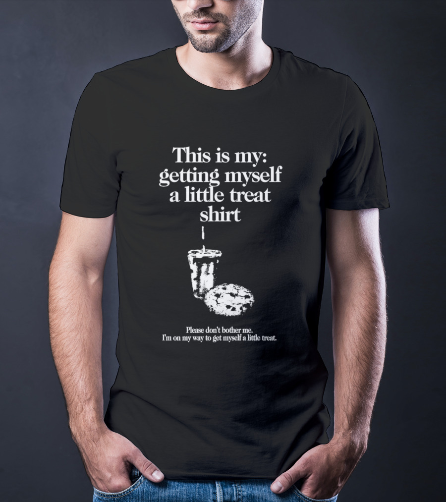 This Is My Getting Myself A Little Treat Skirt Please Don't Bother Me I'm On My Way To Get Myself A Little Treat T-Shirt
