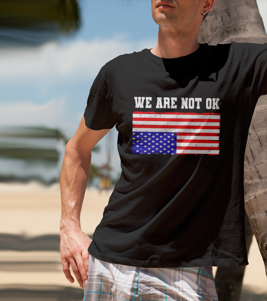 We Are Not OK Inverted American Flag T-Shirt